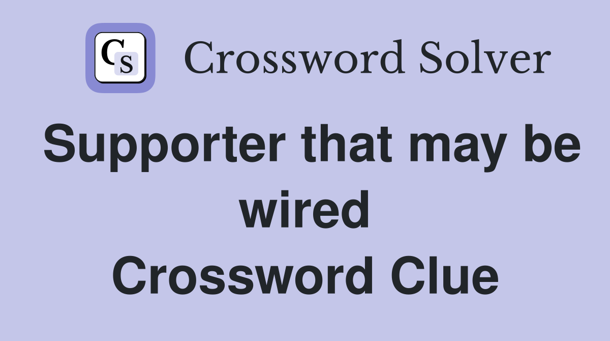 Supporter that may be wired Crossword Clue Answers Crossword Solver